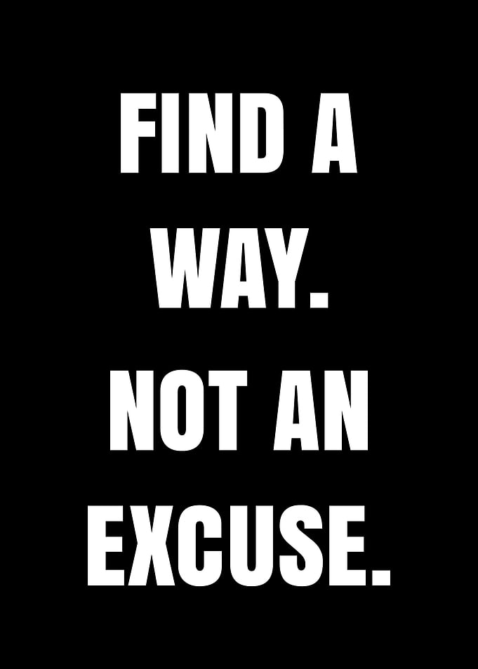 Find a Way, Not an Excuse