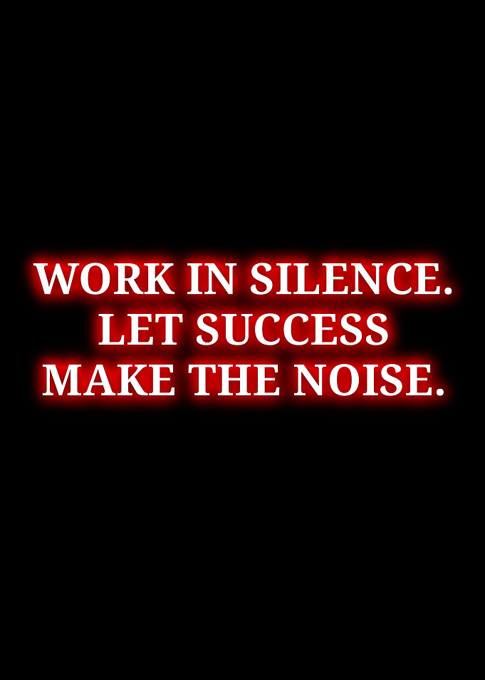 Work in Silence Let Success Make Noise