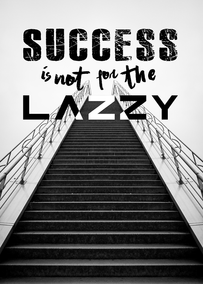Success is not for the lazy