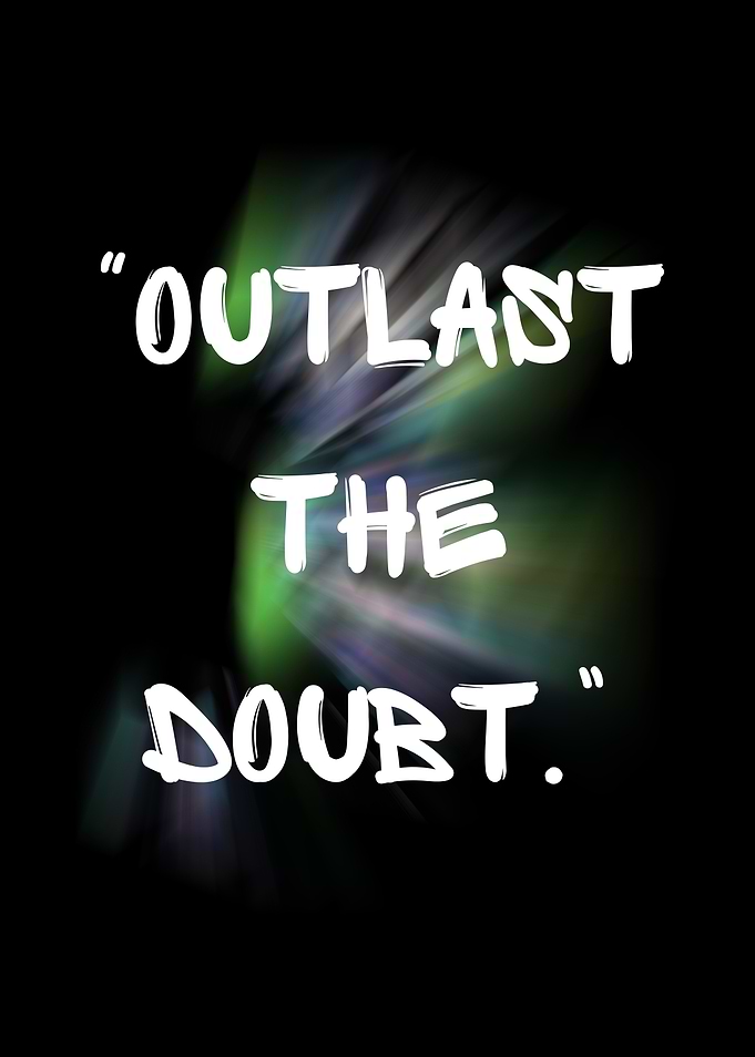 Outlast the Doubt Quote