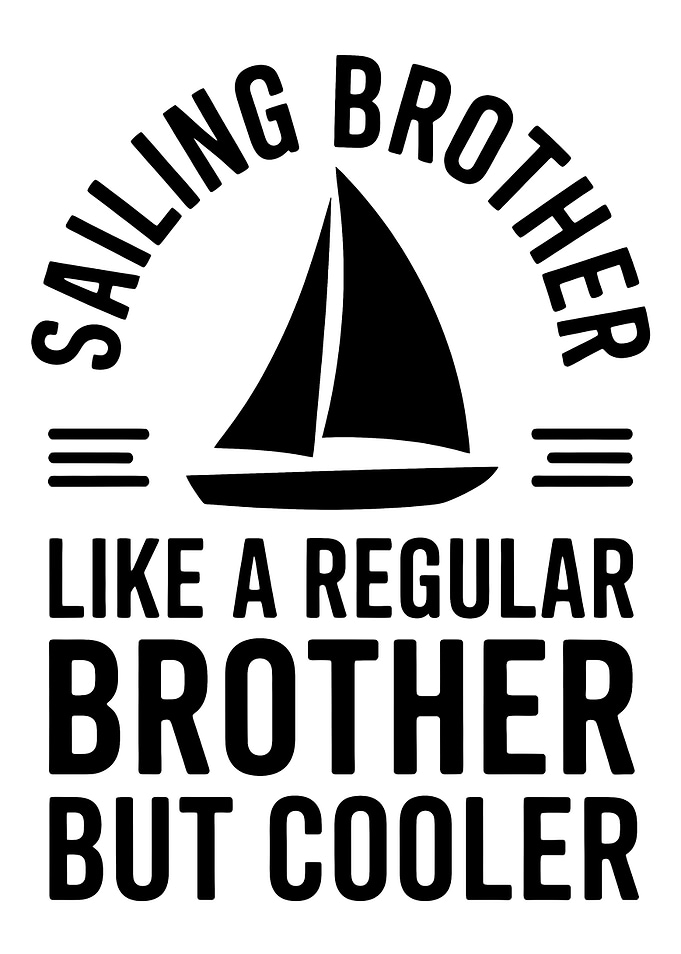 Sailing Brother But Cooler