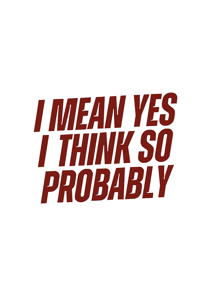 I Mean Yes I Think So Probably Text Art