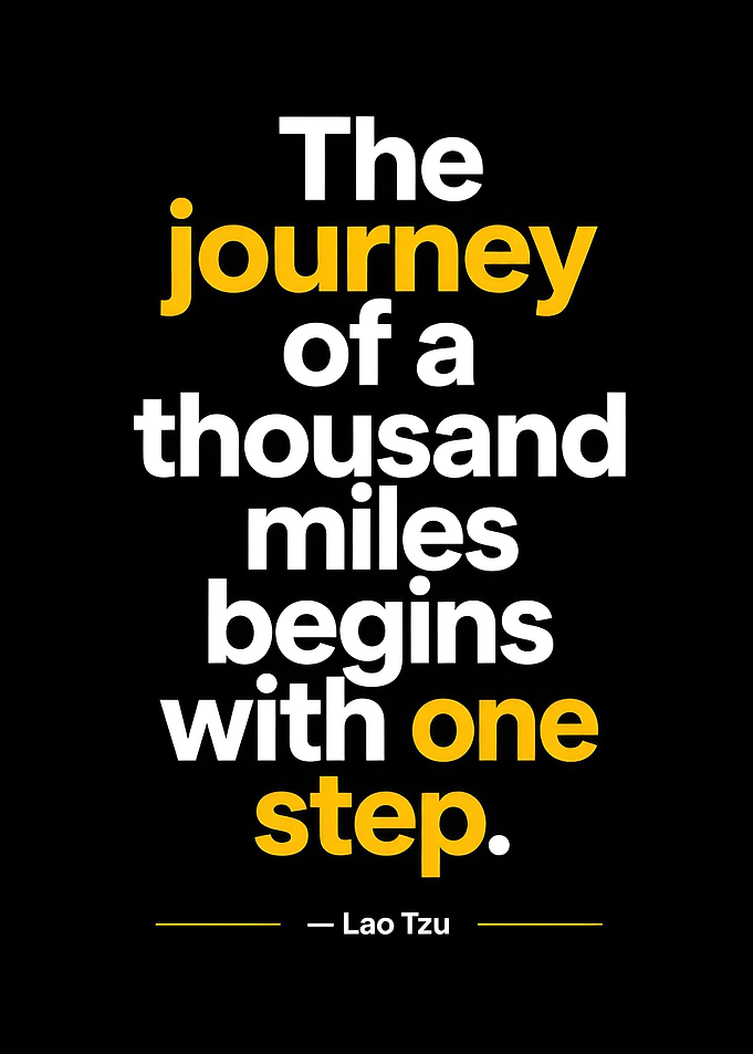 The journey of a thousand miles begins with one step