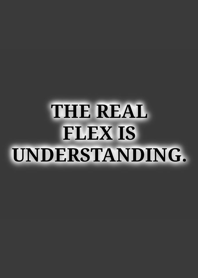 The Real Flex Is Understanding