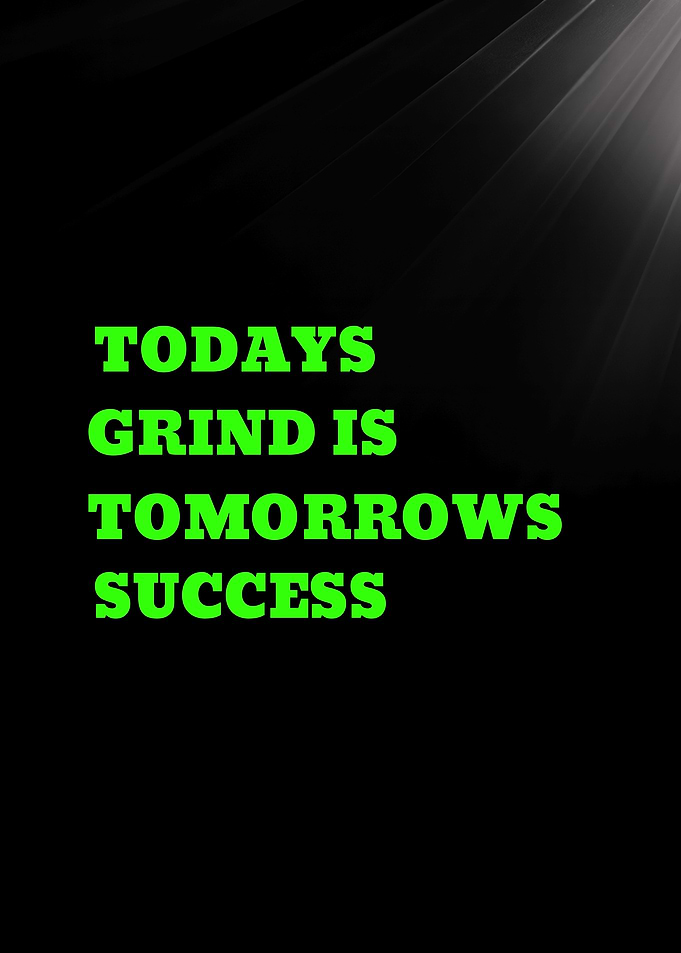 Today's Grind is Tomorrow's Success