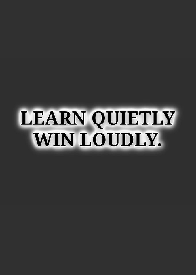 Learn Quietly Win Loudly Quote