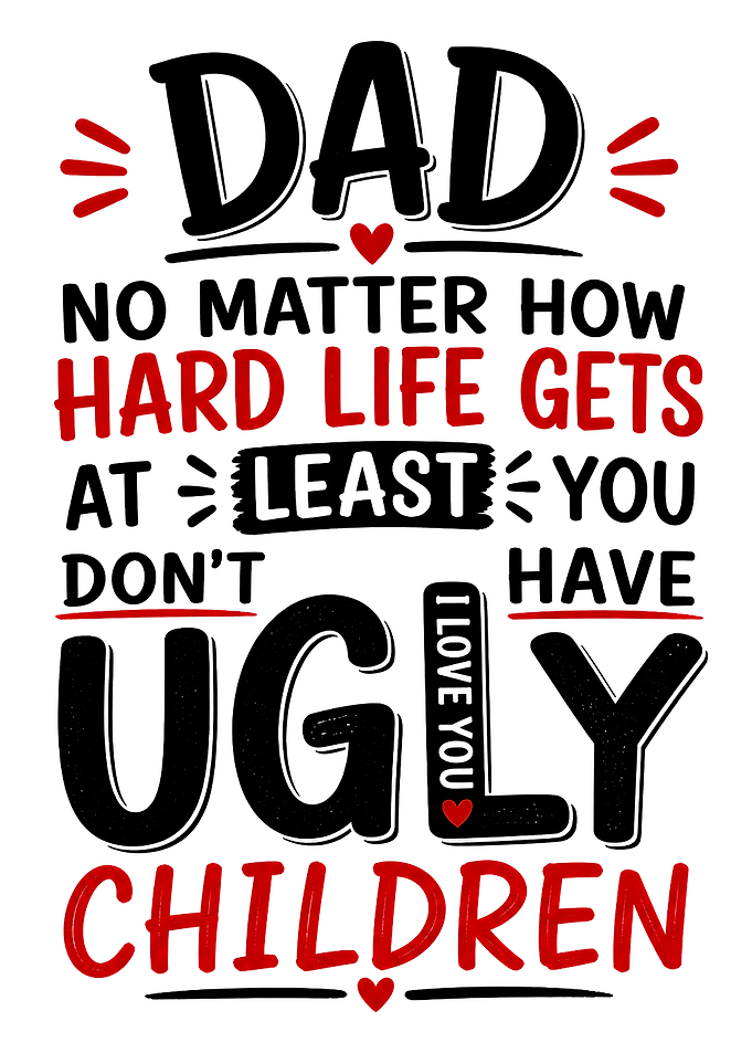 Dad, You Don't Have Ugly Children