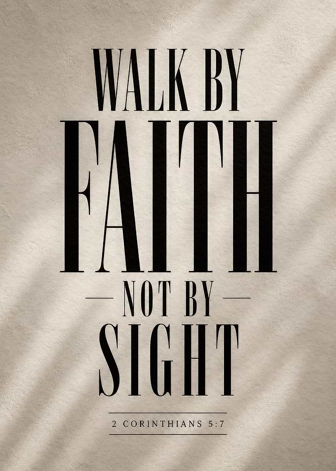 Walk by Faith Not by Sight Bible Verse