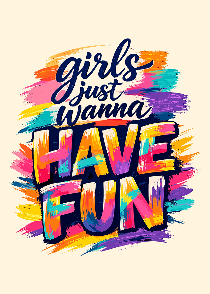 Girls Just Wanna Have Fun Text Art