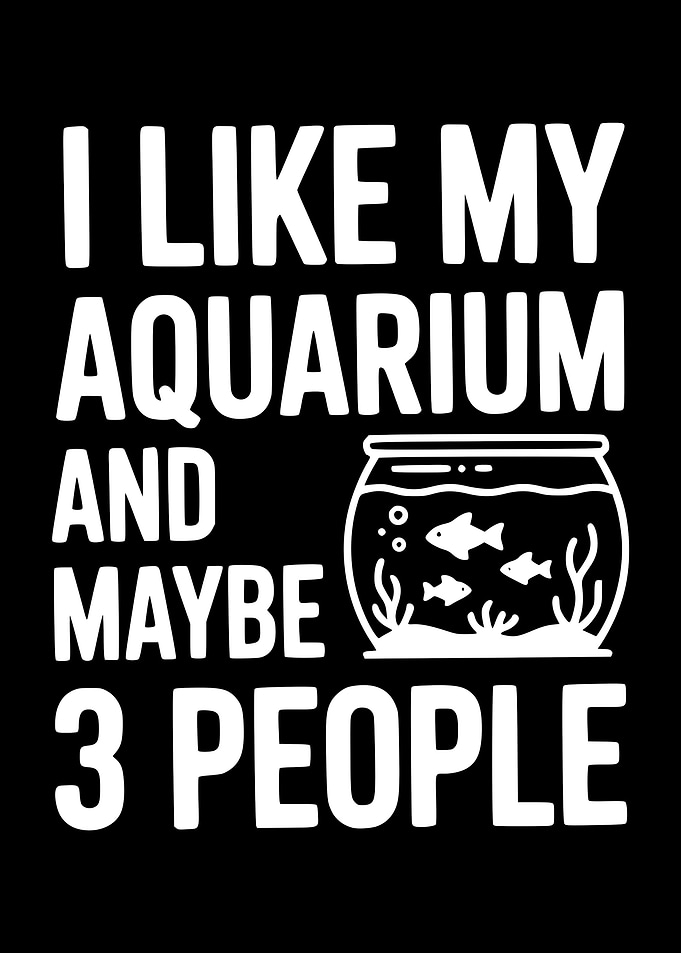 I Like My Aquarium and Maybe 3 People