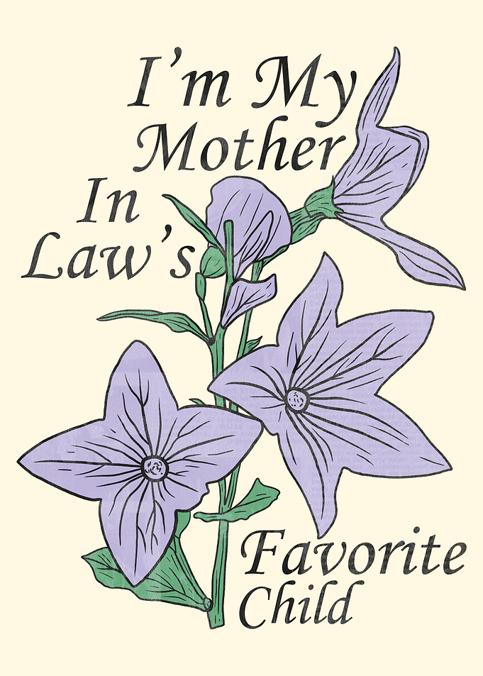 I'm My Mother In Law's Favorite Child Text Flower Art