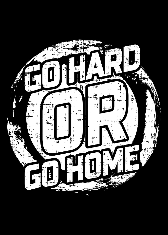Go Hard Or Go Home Text Art