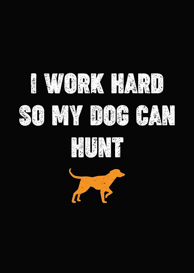 hunting humor poster - 'I Work Hard So My Dog Can Hunt' cabin lodge hunter decor