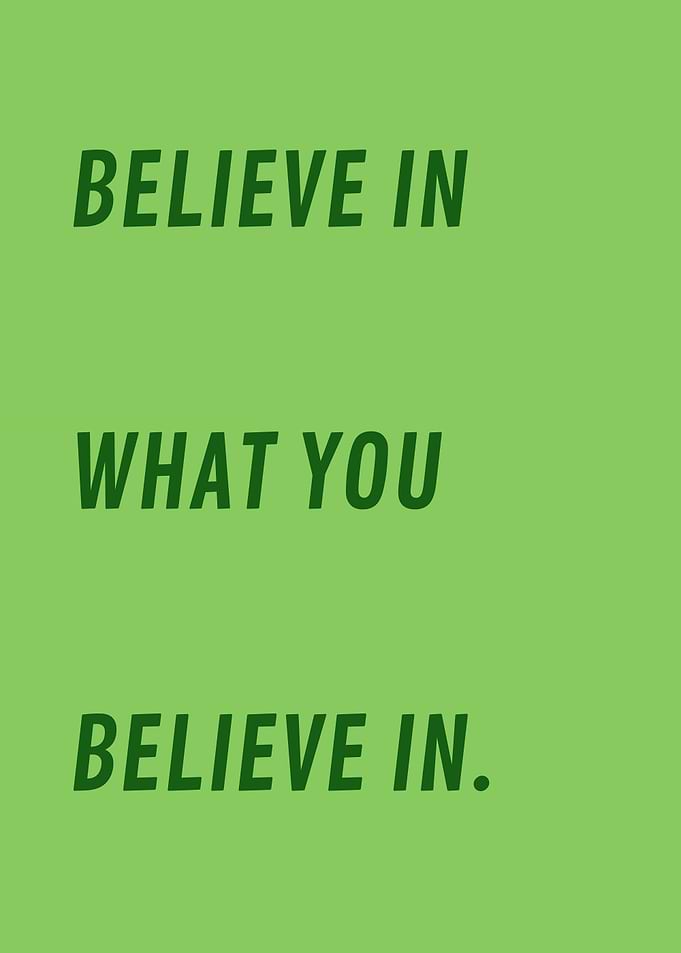 Believe in what you believe in. V2
