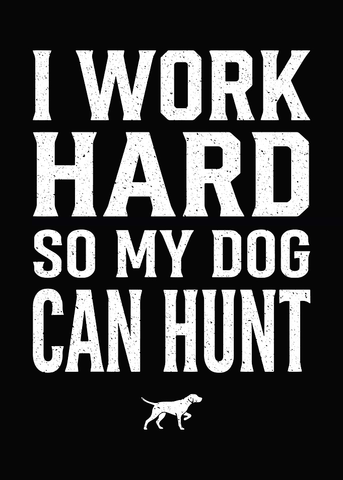 Rustic cabin wall art - 'I Work Hard So My Dog Can Hunt' hunting season humor poster