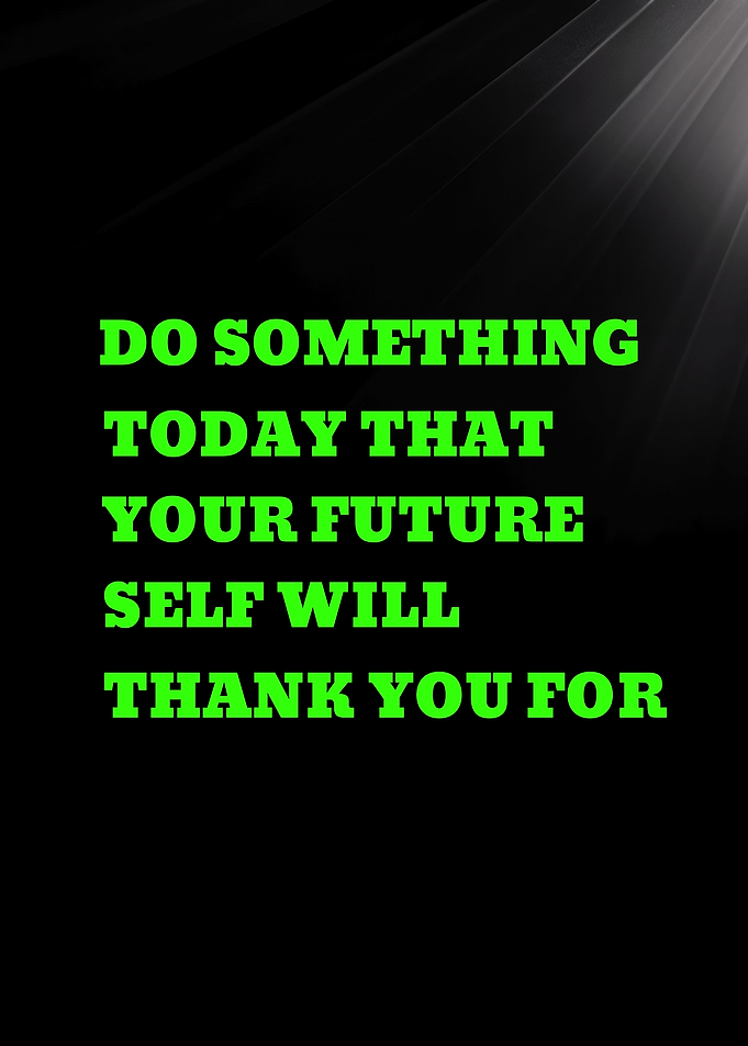 DO SOMETHING TODAY THAT YOUR FUTURE SELF - Inspirational Quote