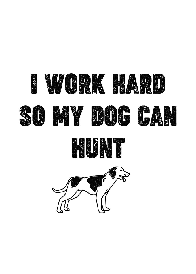Deer hunting decor - Funny 'I Work Hard So My Dog Can Hunt' man cave hunting wall art