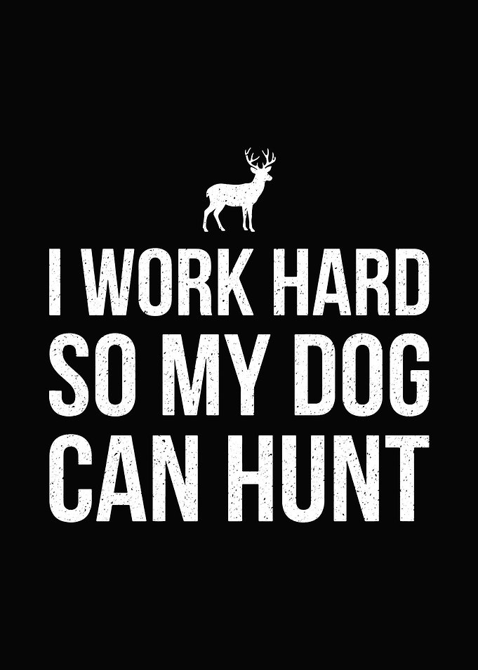 funny hunting wall art - 'I Work Hard So My Dog Can Hunt' lodge decor for outdoors men