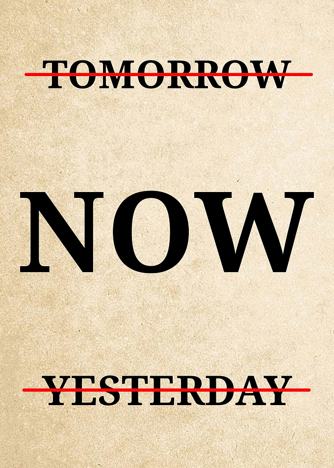 Tomorrow and Yesterday Crossed Out, Now is Key