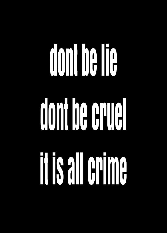 Don't Be Lie, Don't Be Cruel, It Is All Crime