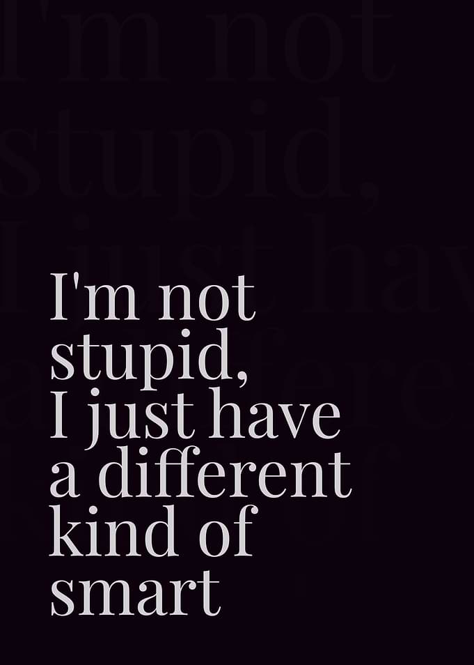 I just have a different kind of smart