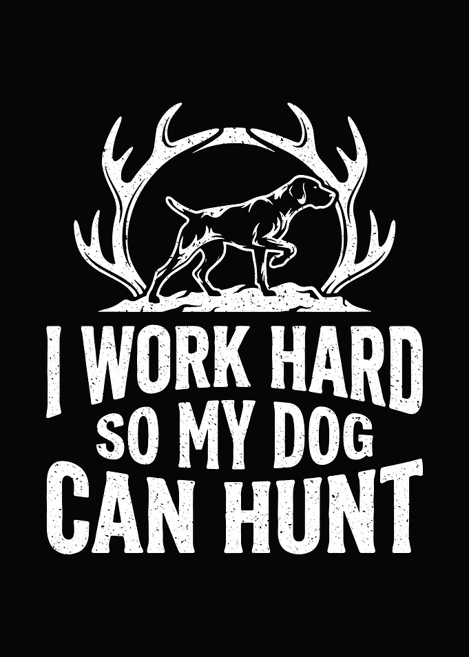 hunting humor poster - 'I Work Hard So My Dog Can Hunt' cabin lodge hunter decor