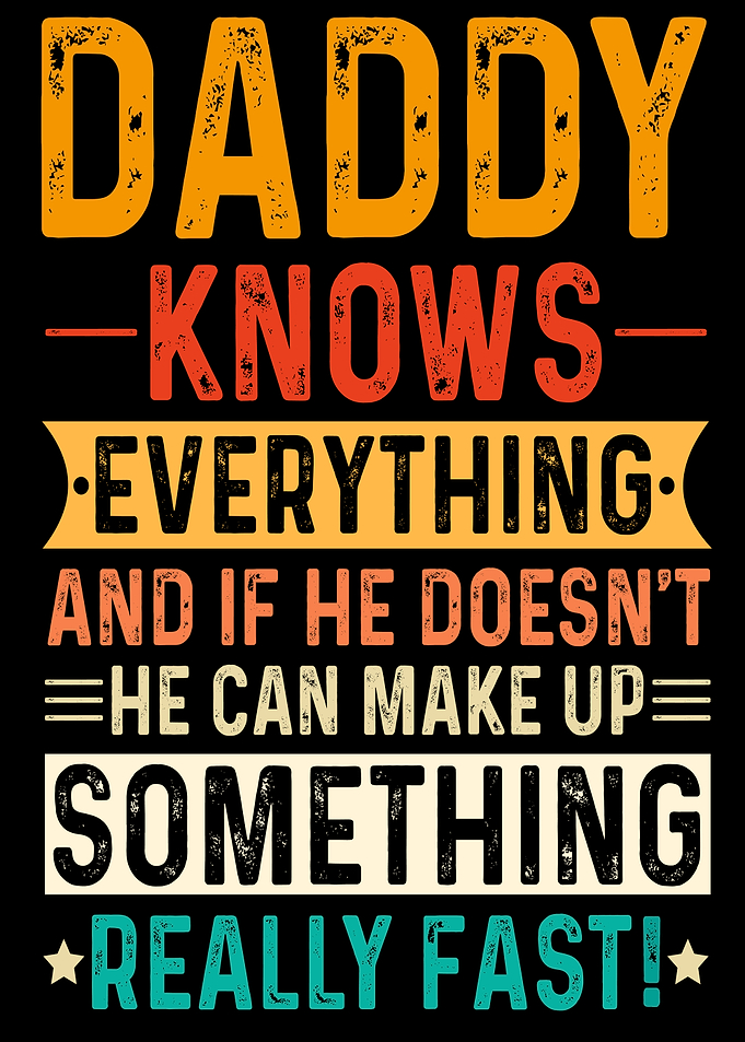 Daddy Knows Everything Funny Text Art