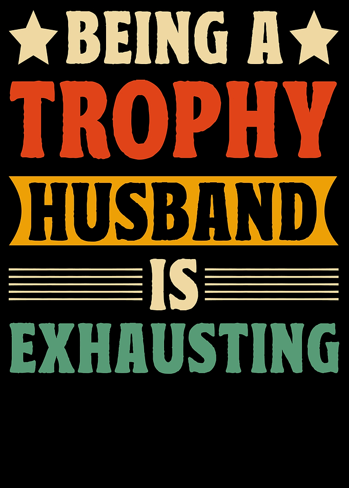 Being a Trophy Husband is Exhausting