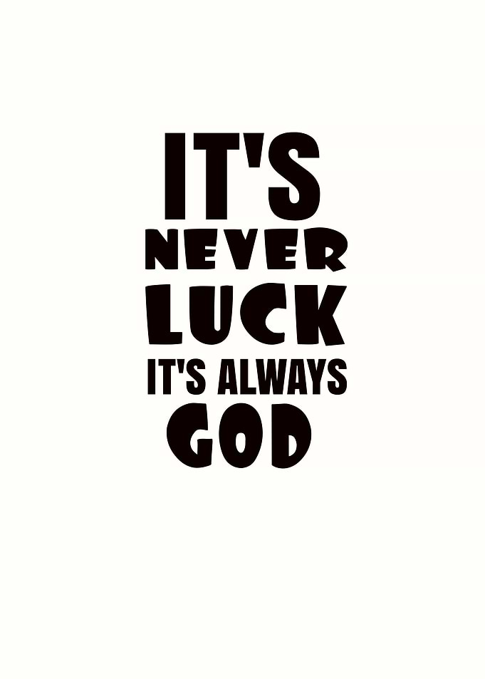 It's Never Luck, It's Always God