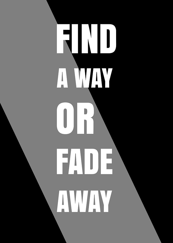 Find a way or fade away text art