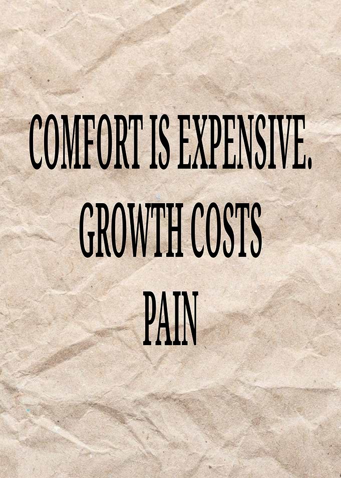 Comfort is Expensive, Growth Costs Pain