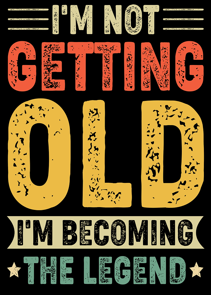 I'm Not Getting Old, I'm Becoming The Legend
