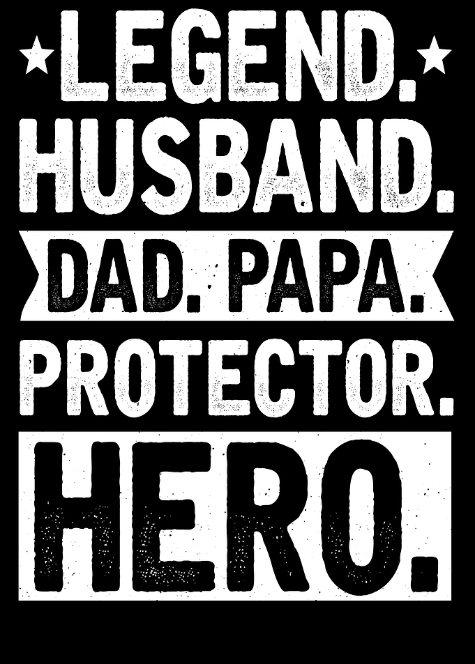 Legend Husband Dad Papa Protector Hero Text Art