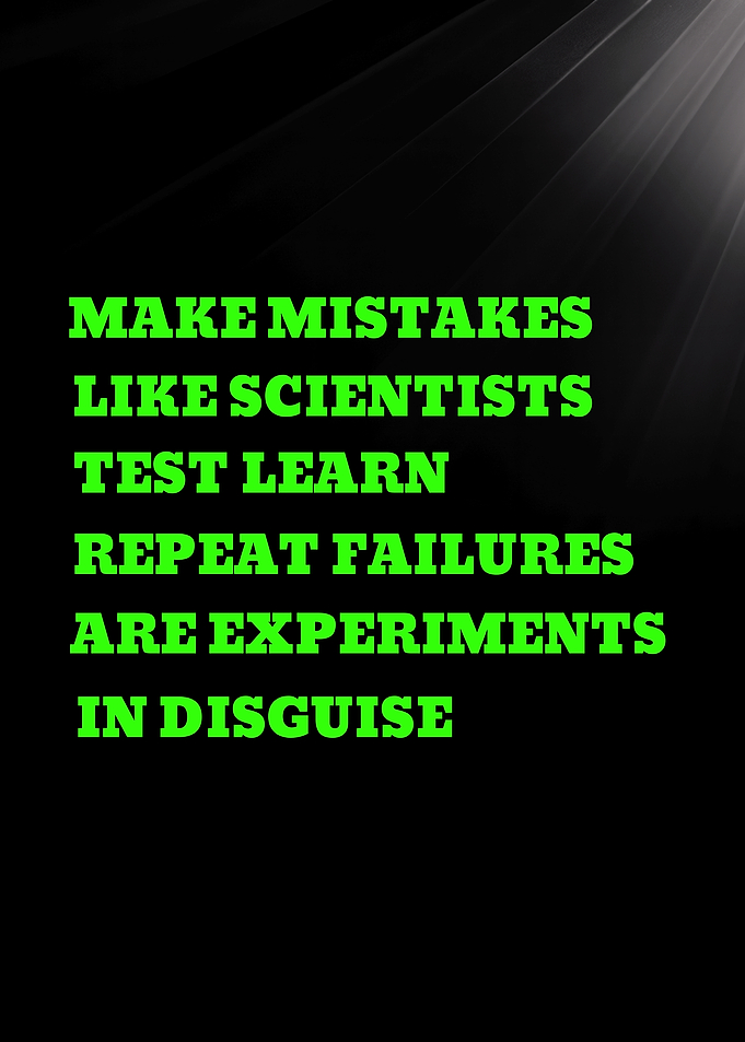 MAKE MISTAKES LIKE SCIENTISTS TEST LEARN REPEAT FAILURES
