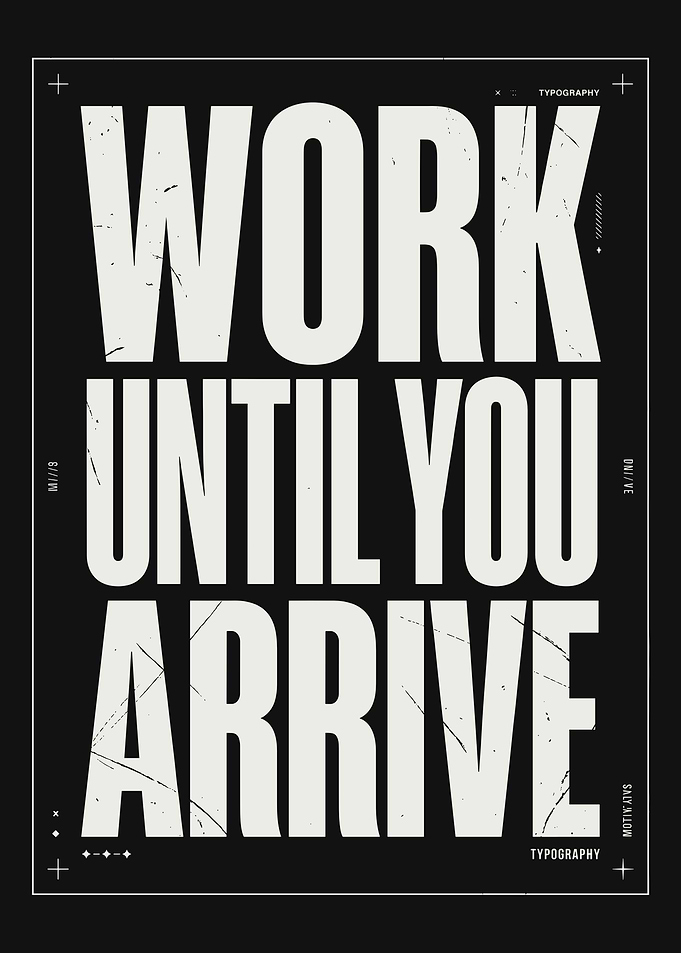Work Until You Arrive Typography Poster