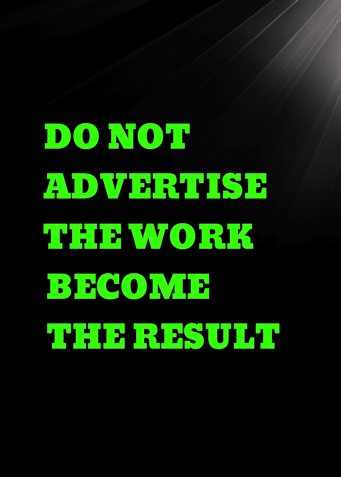 DO NOT ADVERTISE THE WORK BECOME THE RESULT