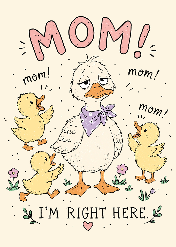 Mom! I'm Right Here