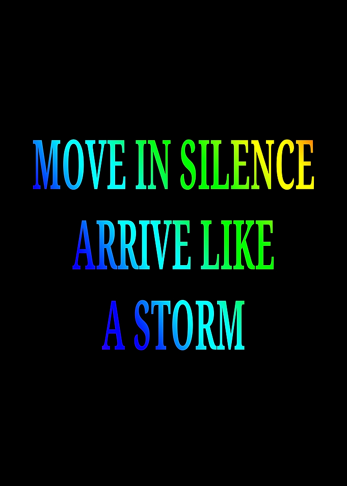 Move in Silence Arrive Like a Storm