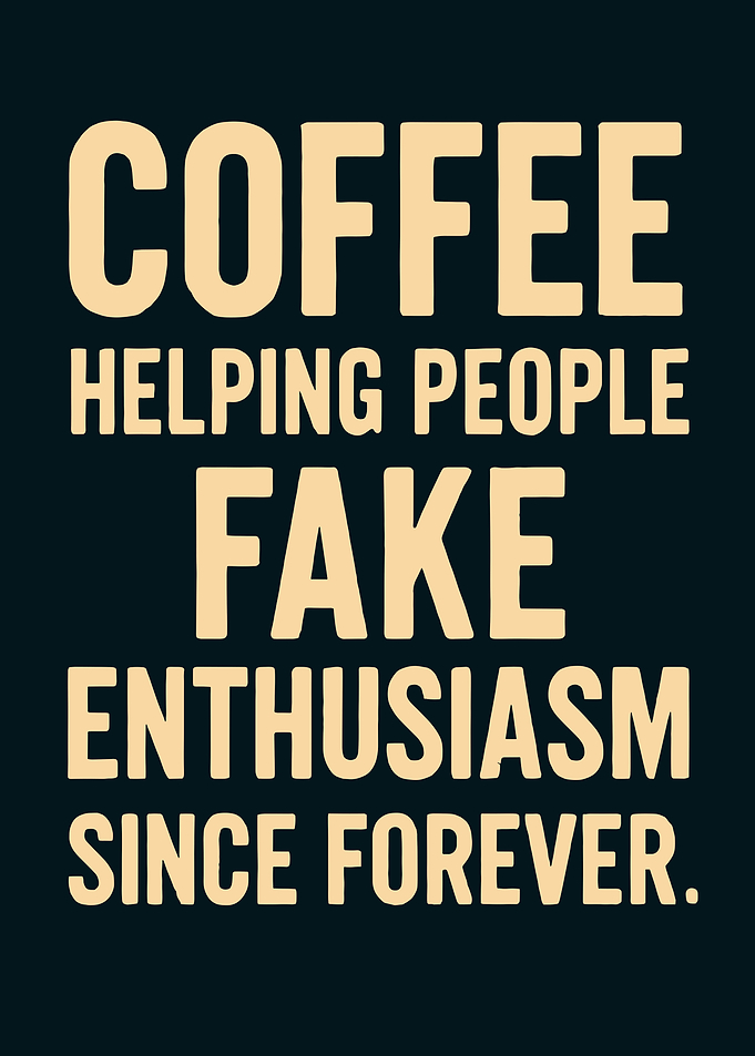Coffee Helping People Fake Enthusiasm