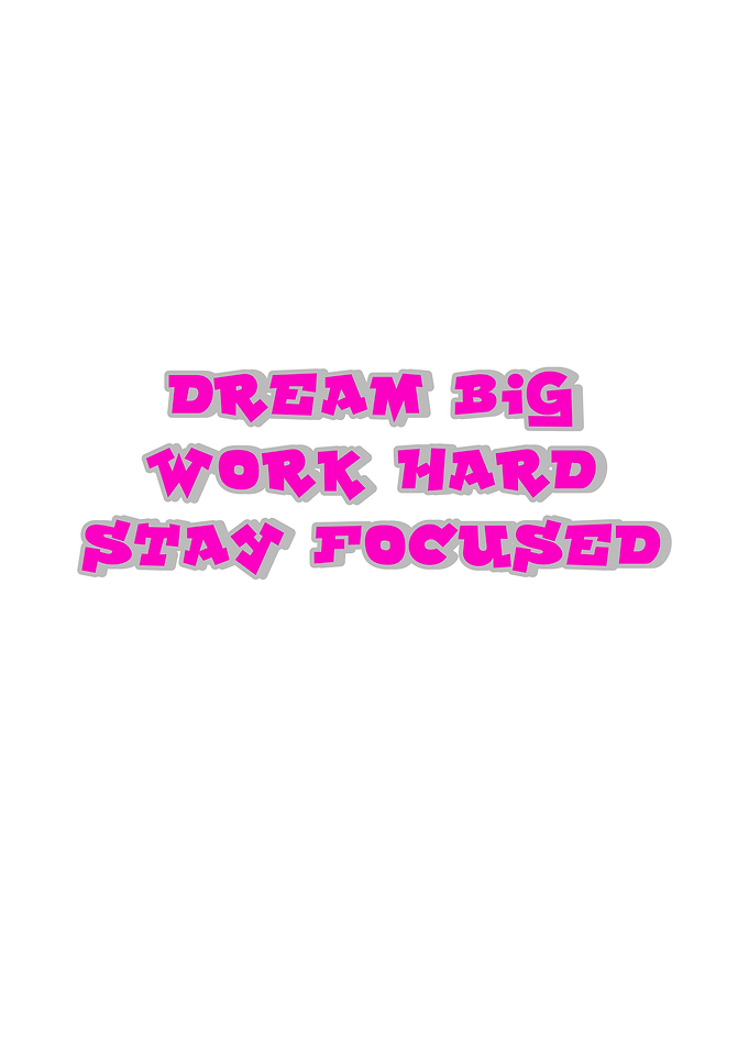 Dream Big Work Hard Stay Focused Text Art