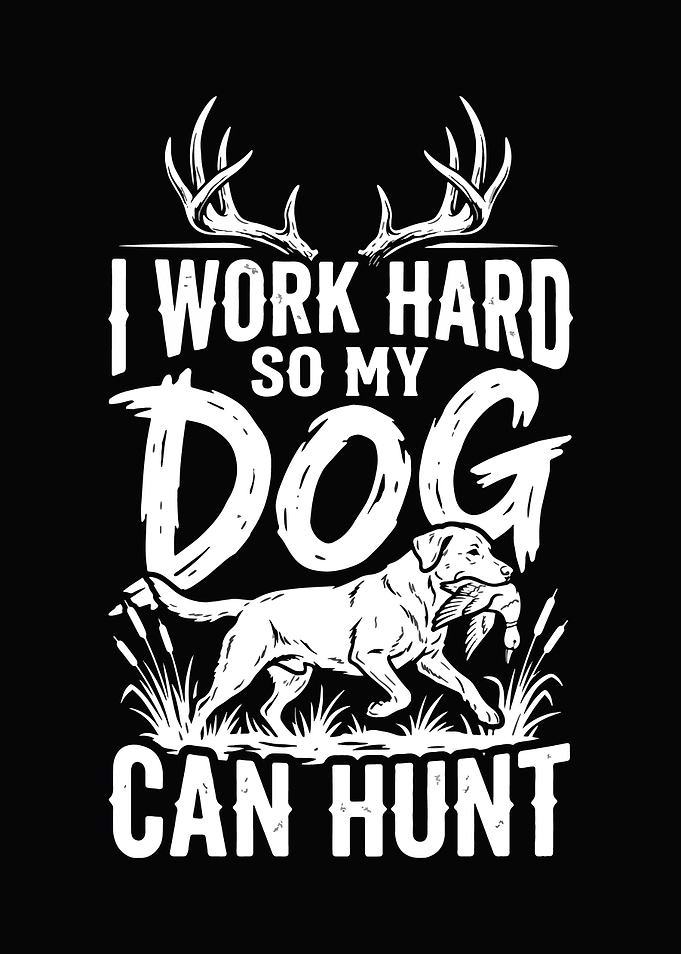 hunting humor poster - 'I Work Hard So My Dog Can Hunt' rustic hunting lodge decor