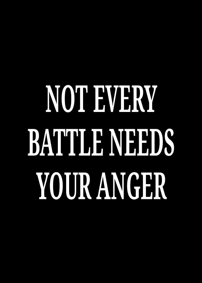 Not Every Battle Needs Your Anger
