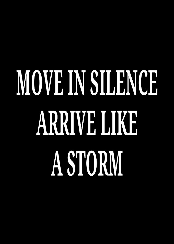 Move in Silence Arrive Like a Storm