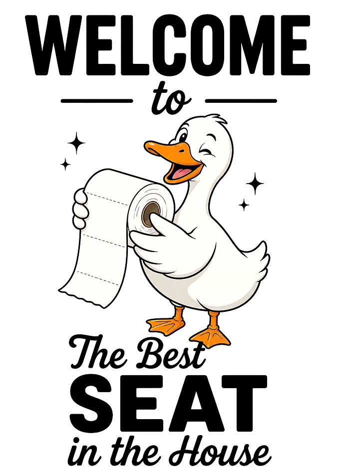 Welcome to the Best Seat In The House Welcome To The Bathroom Duck