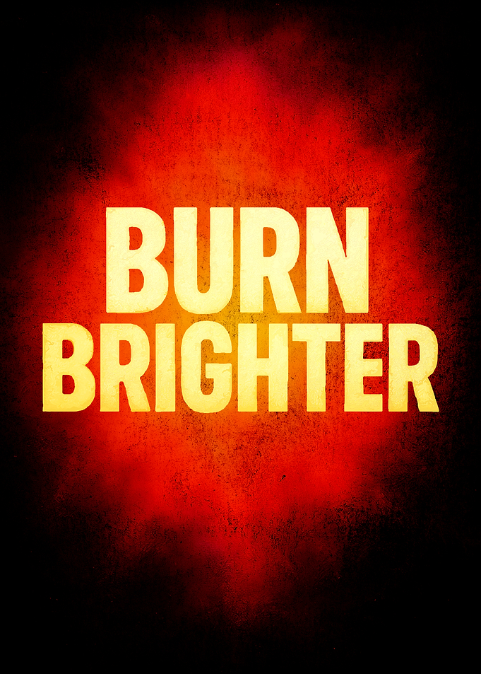 Burn Brighter Text Art