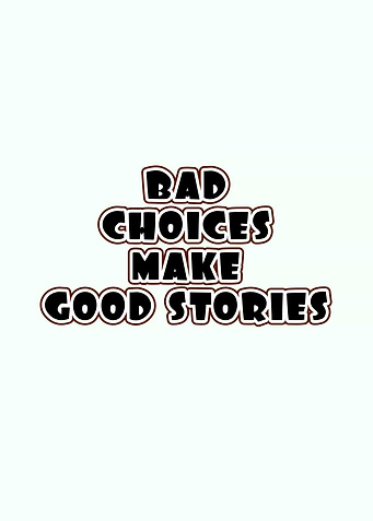 Bad Choices Make Good Stories Text Art