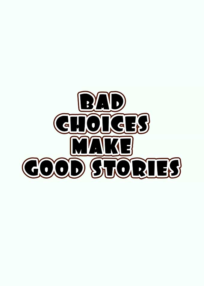 Bad Choices Make Good Stories Text Art