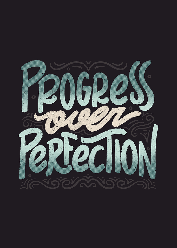 Progress Over Perfection