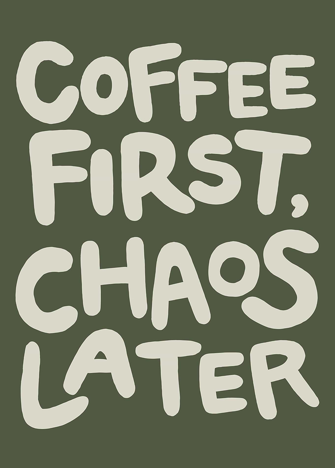 Coffee First, Chaos Later Text Art
