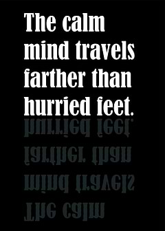 The Calm Mind Travels Farther Than Hurried Feet – Motivational Reflection Quote